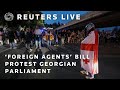 LIVE: Protesters gather near Georgian parliament against ‘foreign agents’ bill