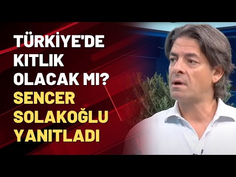 Türkiye'de kıtlık olacak mı? Sencer Solakoğlu yanıtladı