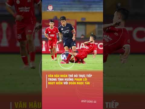 VĂN HẬU NHẬN THẺ ĐỎ TRỰC TIẾP TRONG TÌNH HUỐNG PHẠM LỖI NGUY HIỂM VỚI DOÃN NGỌC TÂN
