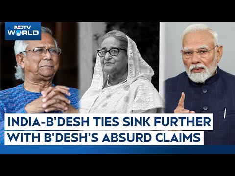 India-Bangladesh Ties Sink Further With Bangladesh's Absurd Claims