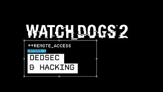Watch Dogs 2 - Remote Access #2: Dedsec & Hacking