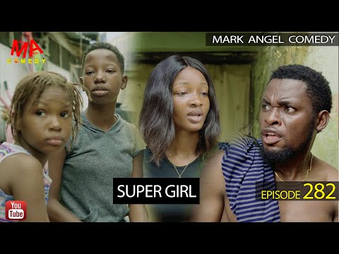 SUPER GIRL (Mark Angel Comedy) (Episode 282)