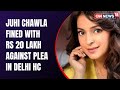 Delhi HC imposes Rs 20 lakh fine on actress Juhi Chawla over plea against 5G rollout