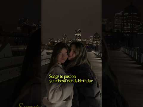 Songs to post on your bestfriends birthday 🎂 #fypジ#aesthetic #glowup #shorts #birthday #story