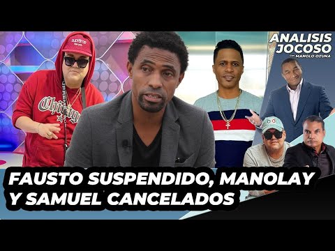 ANALISIS JOCOSO - FAUSTO SUSPENDIDO, MANOLAY Y SAMUEL CANCELADOS