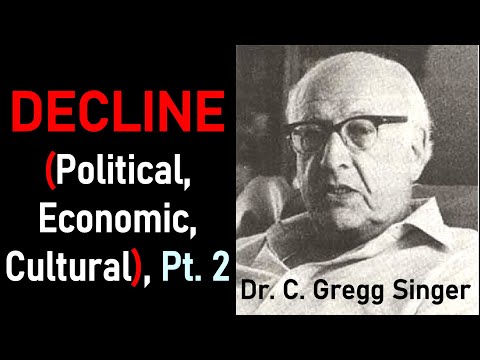 Decline (Political, Economic, Cultural), Part 2 - Dr. C. Gregg Singer / Lecture