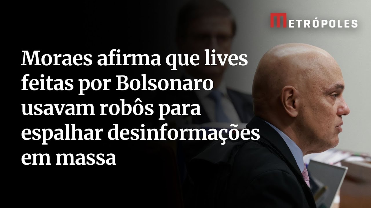 Moraes afirma que lives feitas por Bolsonaro usavam robôs para espalhar desinformações em massa