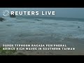 LIVE: Super Typhoon Ragasa peripheral brings high waves in southern Taiwan | REUTERS