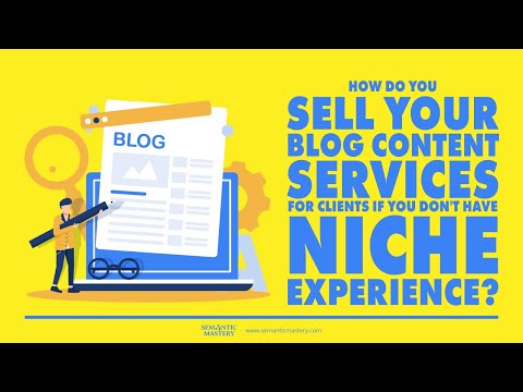 How Do You Sell Your Blog Content Services For Clients If You Don't Have Niche Experience?