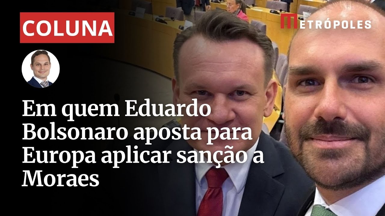 Em quem Eduardo Bolsonaro aposta para Europa aplicar sanção a Moraes