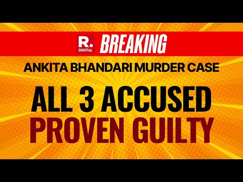 Ankita Bhandari Murder Case LIVE Updates: All 3 Accused Proven Guilty, Ankita's Mother Breaks Down