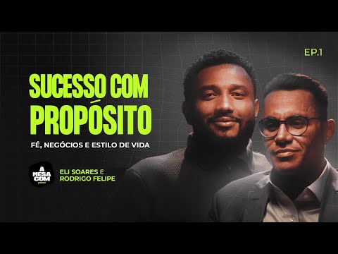 À Mesa com Rodrigo Felipe e Eli Soares - Sucesso com Propósito: Fé, Negócios e Estilo de Vida