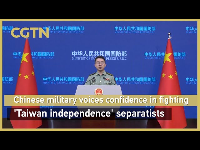 Chinese military voices confidence in fighting 'Taiwan independence' separatists