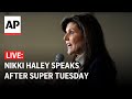 LIVE: Nikki Haley speaks after Super Tuesday