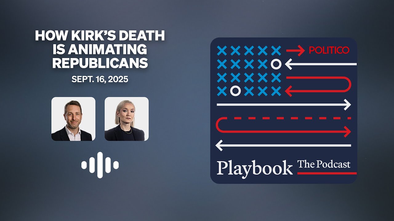 How Kirk’s death is animating Republicans | The Playbook Podcast