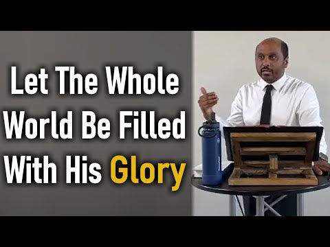 Let the Whole Earth Be Filled With His Glory - Pastor Rom Prakashpalan Sermon