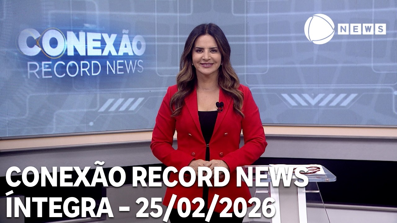 Conexão Record News – 25/02/2026