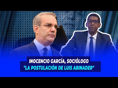 Inocencio García, Sociólogo "La postulación de Luis Abinader" | De Extremo a Extremo