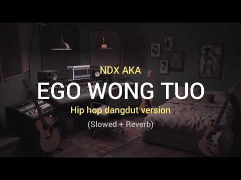 Ego Wong Tuo (Slowed+Reverb) - NDX AKA Hip hop dangdut version full lirik
