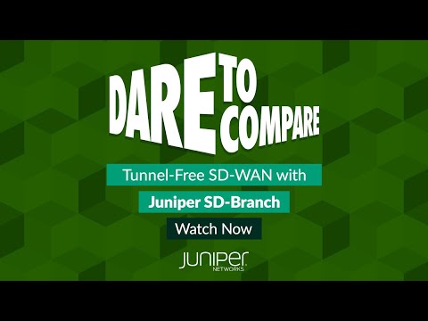 Dare to Compare Juniper SD-Branch - Tunnel-Free SD-WAN