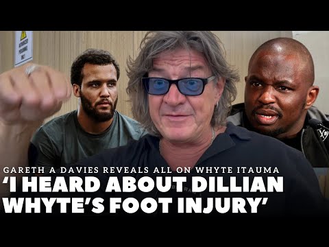 ‘DID YOU HEAR THE RUMOUR ABOUT DILLIAN WHYTE’S FOOT?’ Gareth A Davies SHOCK REVELATION | ITAUMA KO