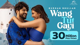 Wang Tut Gayi ~ Gurnam Bhullar (Ep : Imagination) | Punjabi Song Video HD
