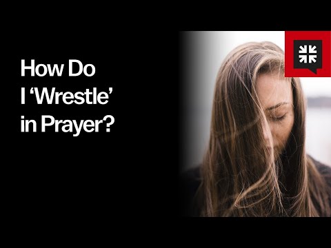 How Do I ‘Wrestle’ in Prayer?