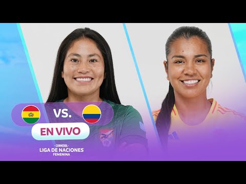EN VIVO | BOLIVIA VS COLOMBIA | CONMEBOL LIGA DE NACIONES FEMENINA