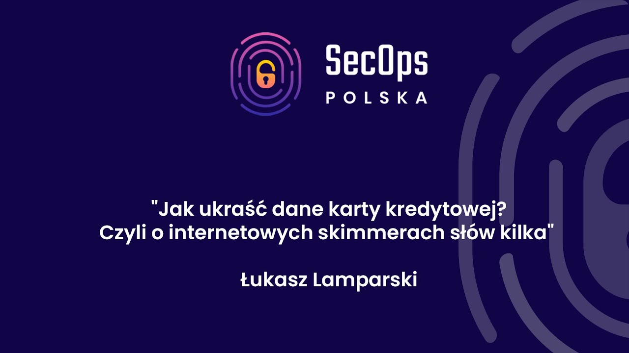 [#66] "Jak ukraść dane karty kredytowej? Czyli o internetowych skimmerach słów kilka" - Ł. Lamparski