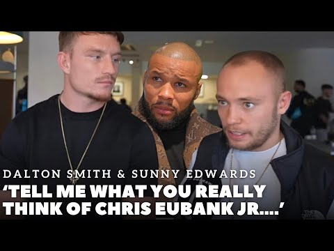 WHAT DO YOU REALLY THINK OF EUBANK JR? Dalton Smith & Sunny Edwards BRUTAL HONESTY | NEW FIGHT DATE