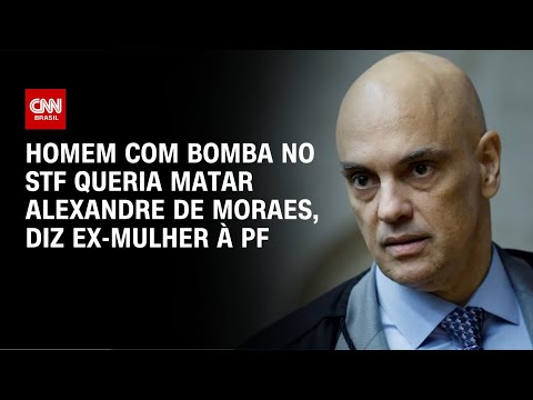 Homem com bomba no STF queria matar Alexandre de Moraes, diz ex-mulher à PF | BASTIDORES CNN