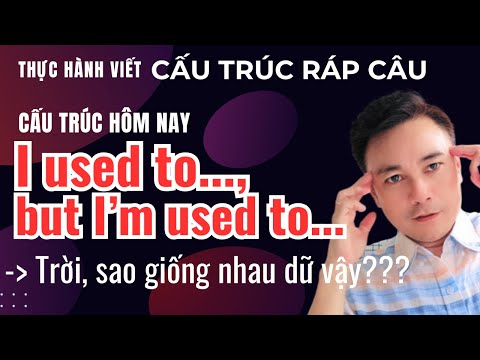 I used to... but I’m used to... | Cặp cấu trúc giúp nói tiếng Anh tự nhiên hơn