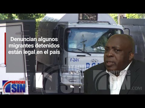 Denuncian algunos migrantes detenidos están legal en el país