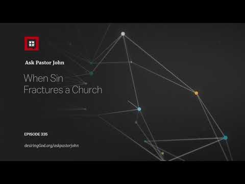 When Sin Fractures a Church // Ask Pastor John