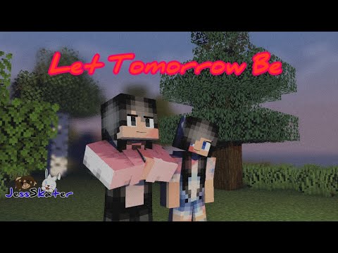 Minecraft Animation Music Video Song Let Tomorrow Be