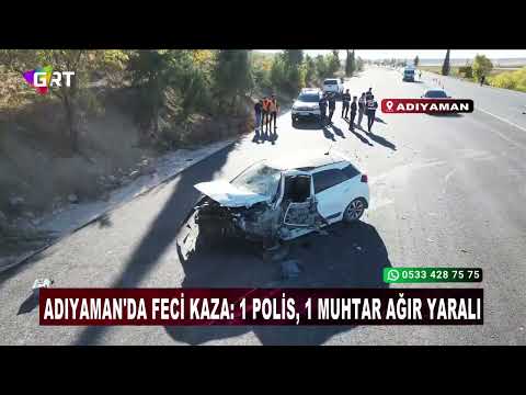 Adıyaman'da feci kaza 1 polis, 1 muhtar ağır yaralı