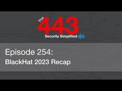 The 443 Podcast - Episode 254 - BlackHat 2023 Recap