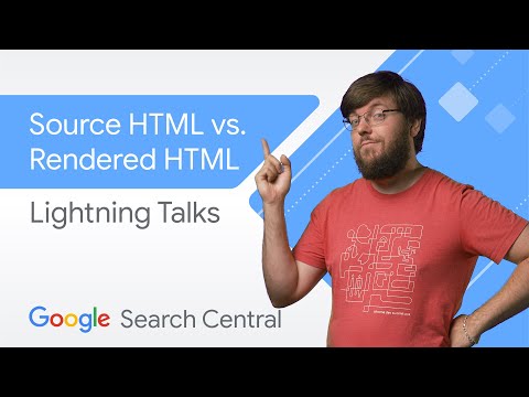 Source HTML vs. Rendered HTML  | Search Central Lightning Talks