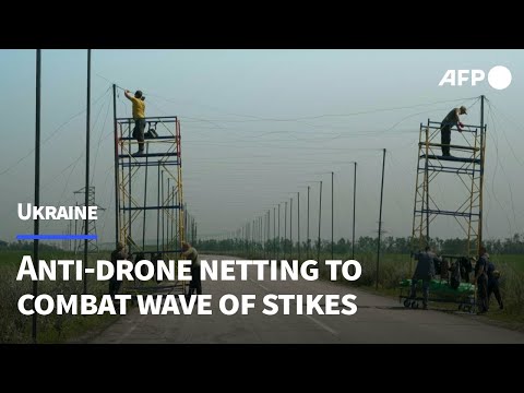 Ukraine covers roads in anti-drone netting as attacks intensify | AFP