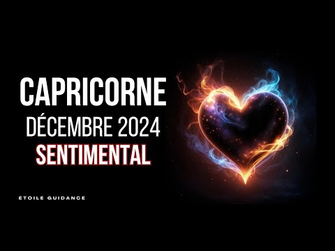 Capricorne Décembre 2024 - Sentimental (Quand l’incompréhensible devient compréhensible)