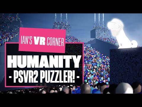 Humanity Is A PERFECT PUZZLER But The VR Mode Is Underwhelming - Ian's VR Corner
