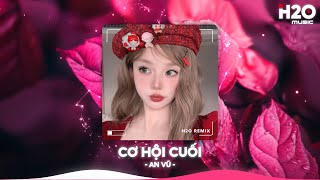 Cơ Hội Cuối Remix, Nước Mắt Anh Lại Rơi Vì Em Đấy Remix TikTok🎼Nhạc Remix Triệu View TikTok 2025