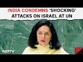 India At UN | India Unequivocally Condemns Shocking Attacks On Israel At United Nations