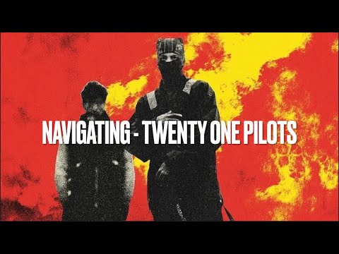 Navigating // Twenty One Pilots (lyrics)