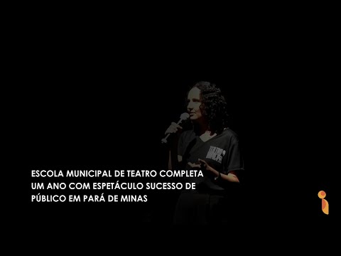 Vídeo: Escola Municipal de Teatro completa um ano com espetáculo sucesso de público em Pará de Minas