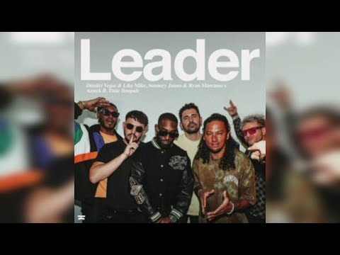 LEADER   DIMITRI VEGAS & LIKE MIKE ,SUNNERY JAMES & RYAN MARCIANO ,TINIE TEMPAH ,AZTECK 10 MINUTES E