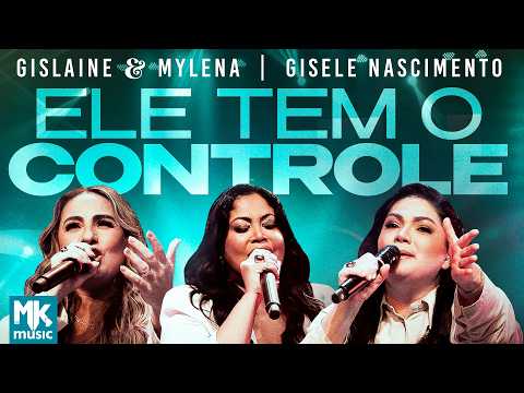 Gislaine e Mylena e Gisele Nascimento - Ele Tem O Controle (Ao Vivo) (Clipe Oficial MK Music)