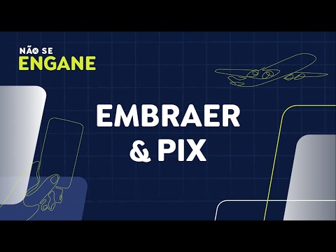 Não Se Engane #02: desmentimos fakes sobre “vídeo da Embraer” e “Pix para PJ”