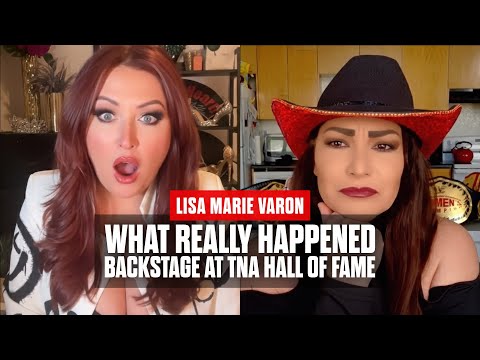 What REALLY Happened Backstage at the TNA Hall of Fame? Lisa Marie Varon Tells All
