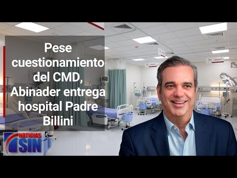 Con una inversión de 2,175 millones de pesos, Abinader entrega Hospital Padre Billini